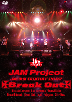 JAM Project JAPAN CIRCUIT 2007 Break Out